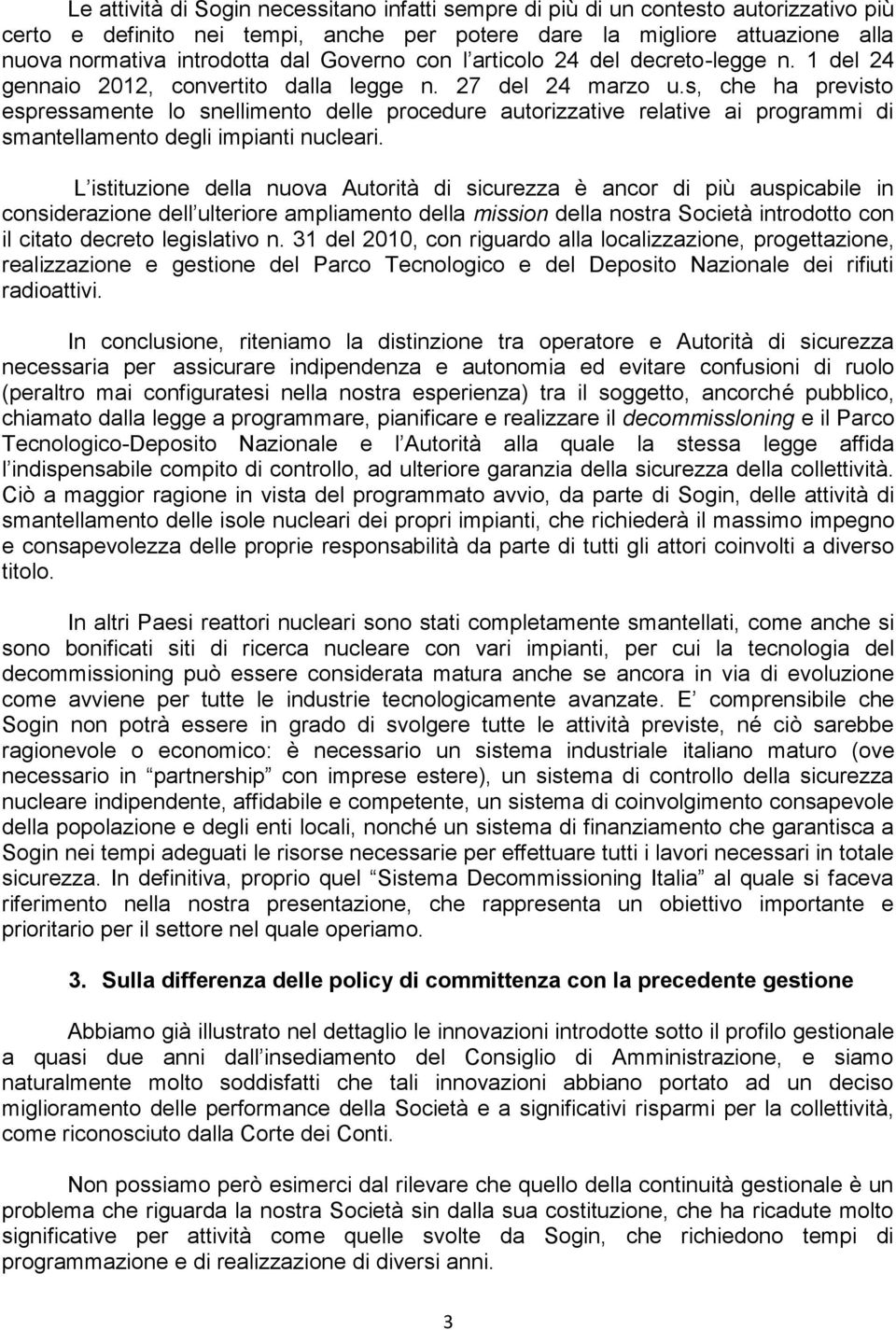 s, che ha previsto espressamente lo snellimento delle procedure autorizzative relative ai programmi di smantellamento degli impianti nucleari.