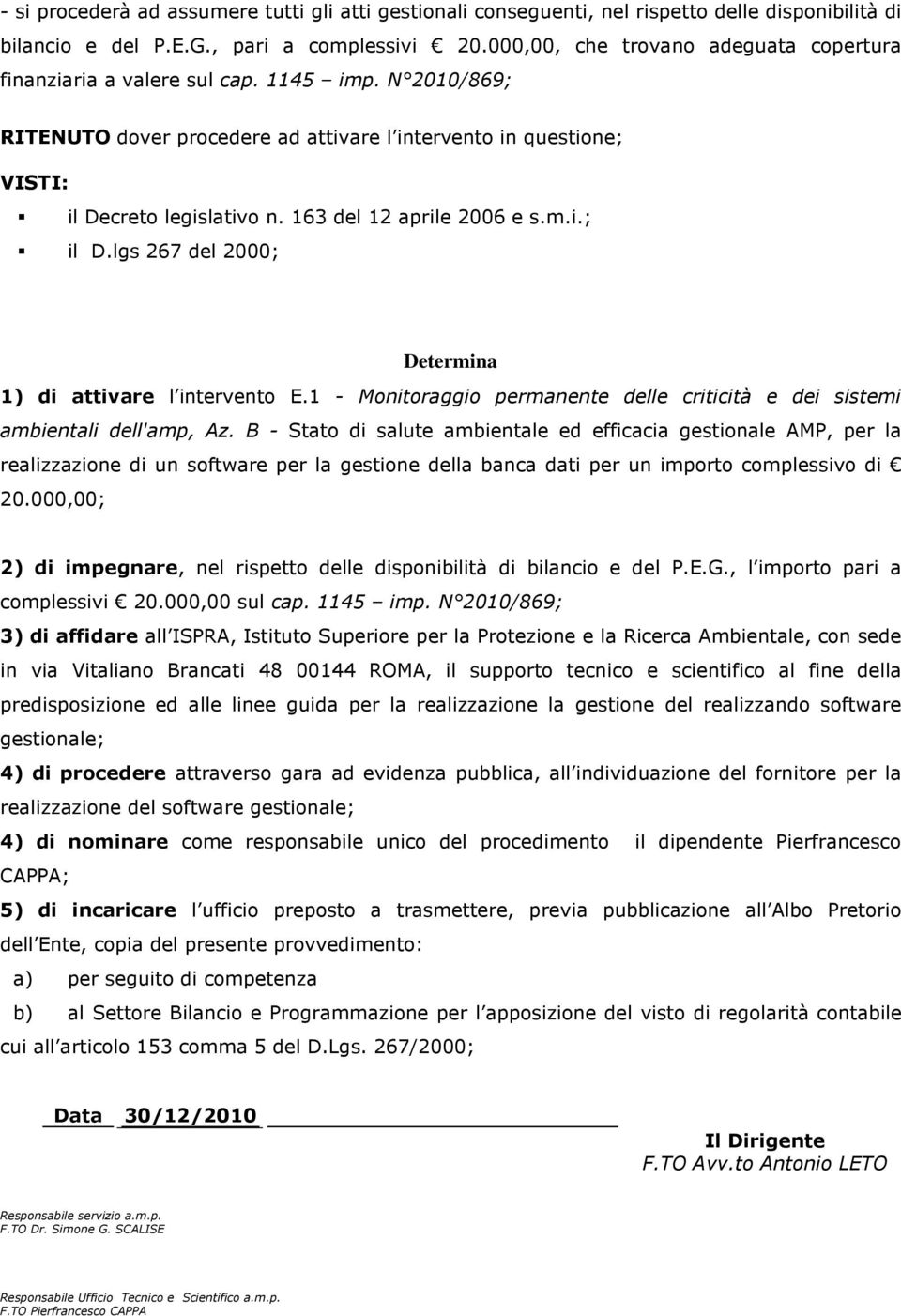 163 del 12 aprile 2006 e s.m.i.; il D.lgs 267 del 2000; Determina 1) di attivare l intervento E.1 - Monitoraggio permanente delle criticità e dei sistemi ambientali dell'amp, Az.