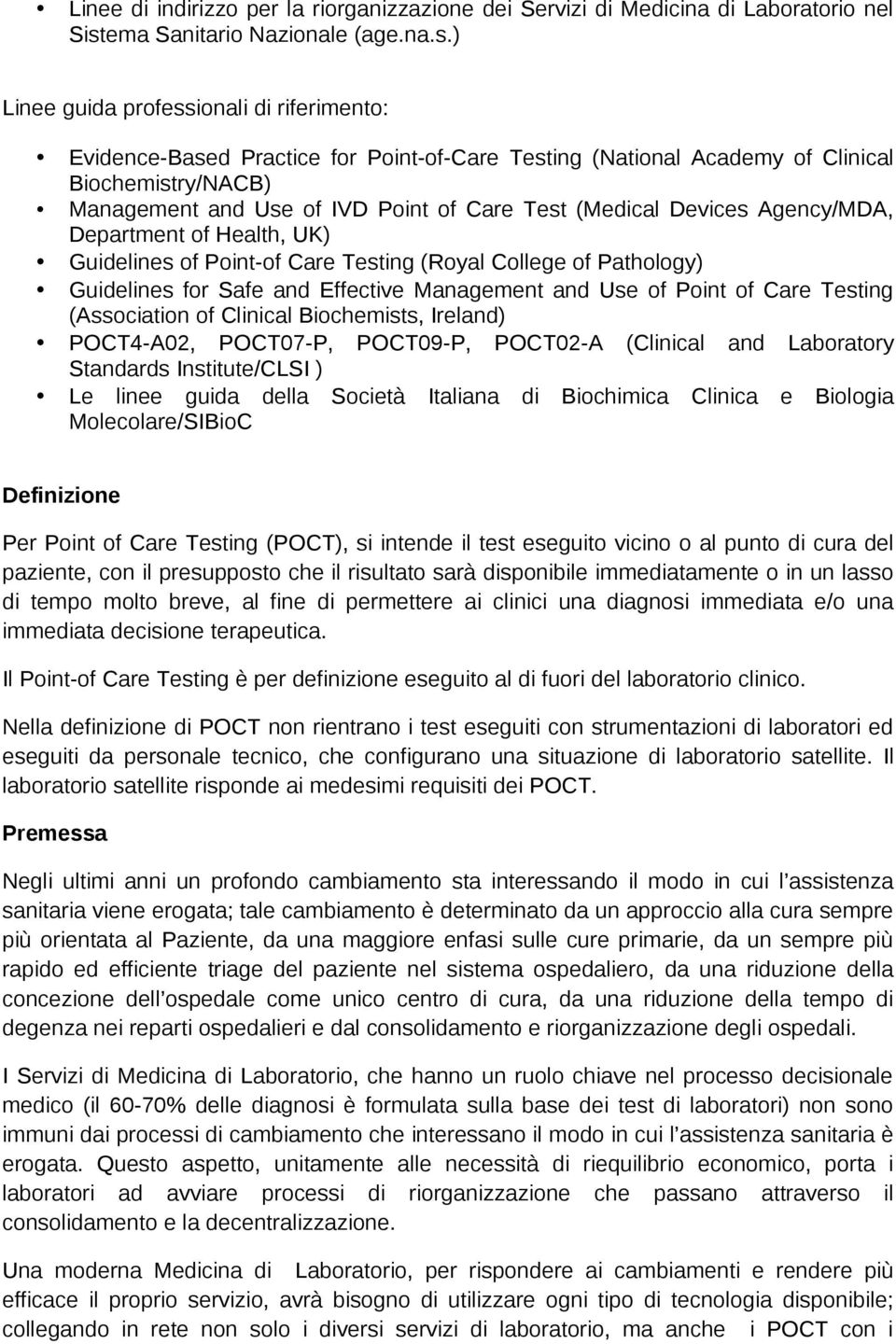 ) Linee guida professionali di riferimento: Evidence-Based Practice for Point-of-Care Testing (National Academy of Clinical Biochemistry/NACB) Management and Use of IVD Point of Care Test (Medical