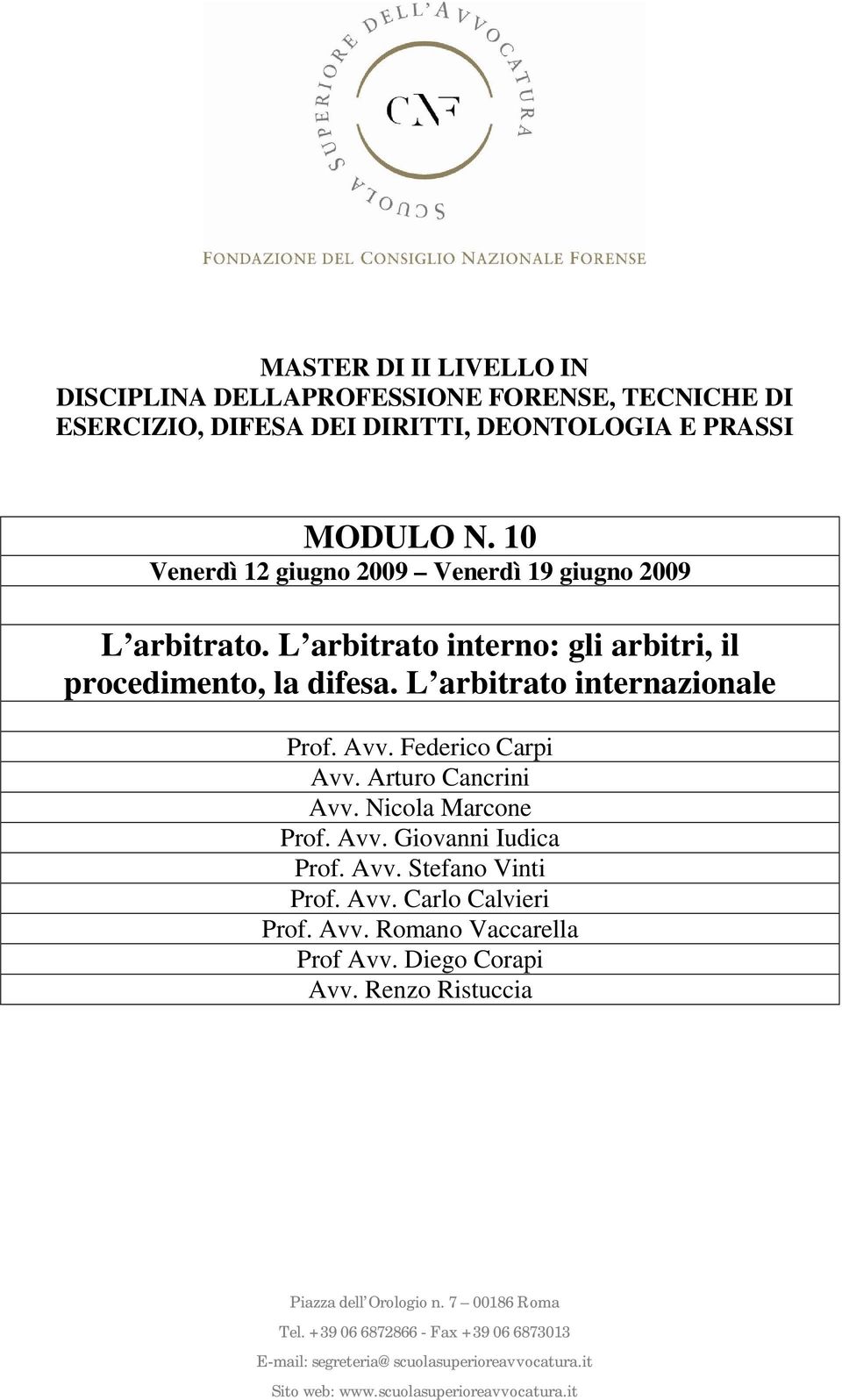 Avv. Federico Carpi Avv. Arturo Cancrini Avv. Nicola Marcone Prof. Avv. Giovanni Iudica Prof.