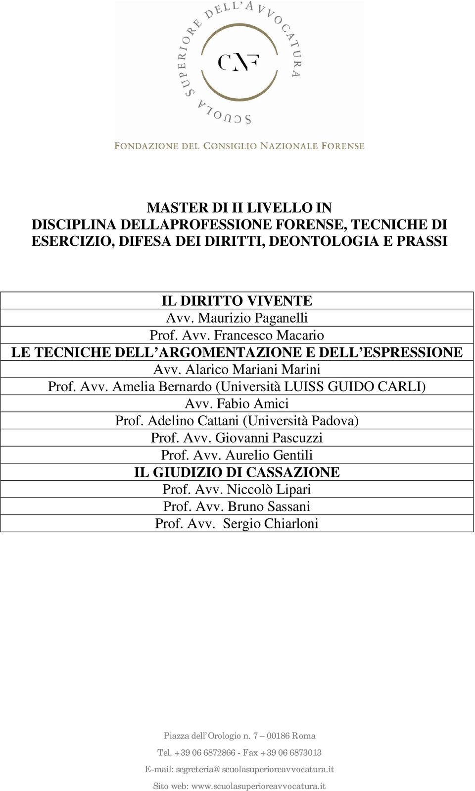 Adelino Cattani (Università Padova) Prof. Avv. Giovanni Pascuzzi Prof. Avv. Aurelio Gentili IL GIUDIZIO DI CASSAZIONE Prof.