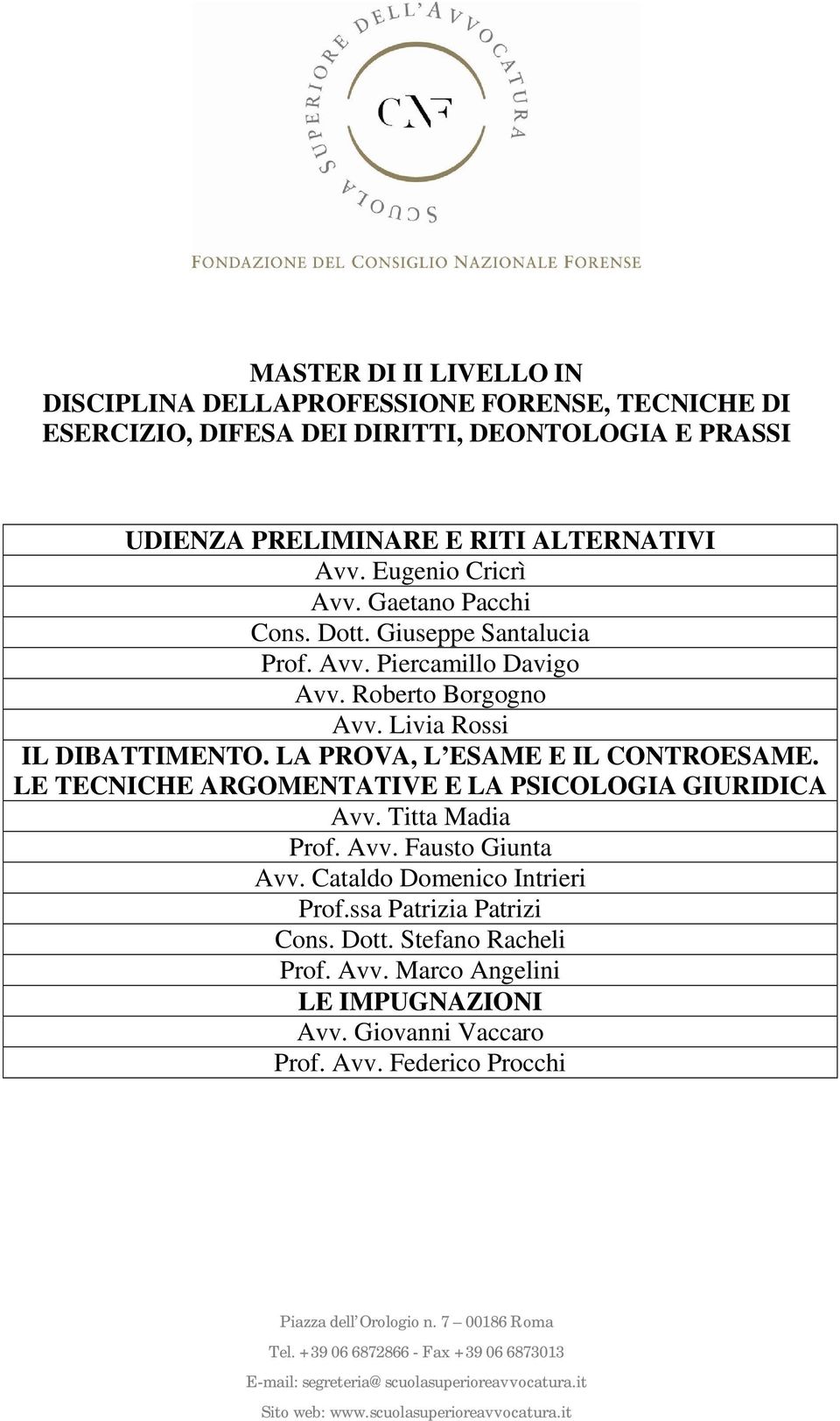 LE TECNICHE ARGOMENTATIVE E LA PSICOLOGIA GIURIDICA Avv. Titta Madia Prof. Avv. Fausto Giunta Avv.