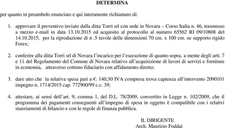 su supporto rigido Forex; 2. conferire alla ditta Torri srl di Novara l incarico per l esecuzione di quanto sopra, a mente degli artt.