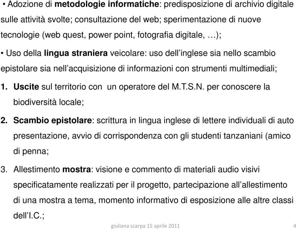 Uscite sul territorio con un operatore del M.T.S.N. per conoscere la biodiversità locale; 2.