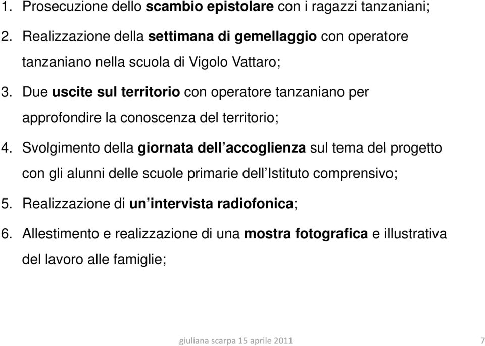 Due uscite sul territorio con operatore tanzaniano per approfondire la conoscenza del territorio; 4.