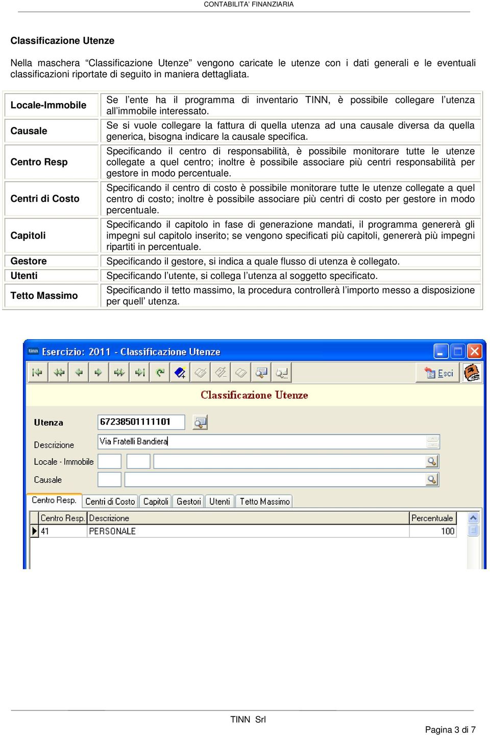 Se si vuole collegare la fattura di quella utenza ad una causale diversa da quella generica, bisogna indicare la causale specifica.