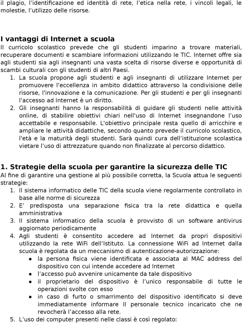 Internet offre sia agli studenti sia agli insegnanti una vasta scelta di risorse diverse e opportunità di scambi culturali con gli studenti di altri Paesi. 1.