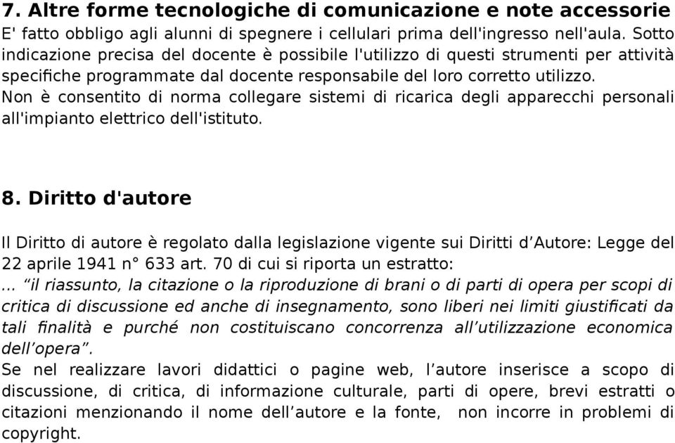 Non è consentito di norma collegare sistemi di ricarica degli apparecchi personali all'impianto elettrico dell'istituto. 8.