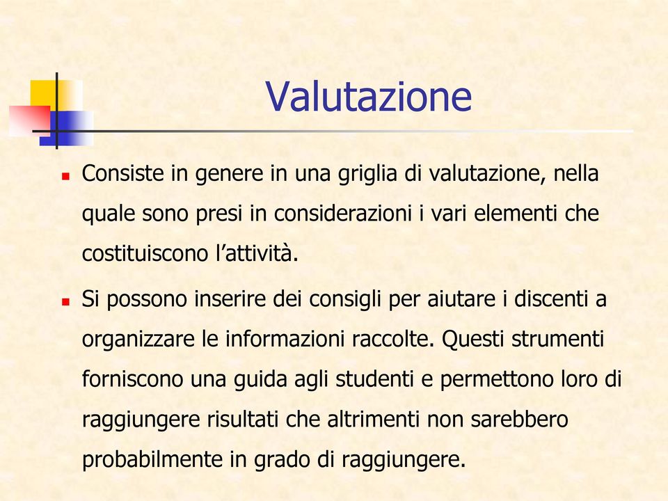 Si possono inserire dei consigli per aiutare i discenti a organizzare le informazioni raccolte.