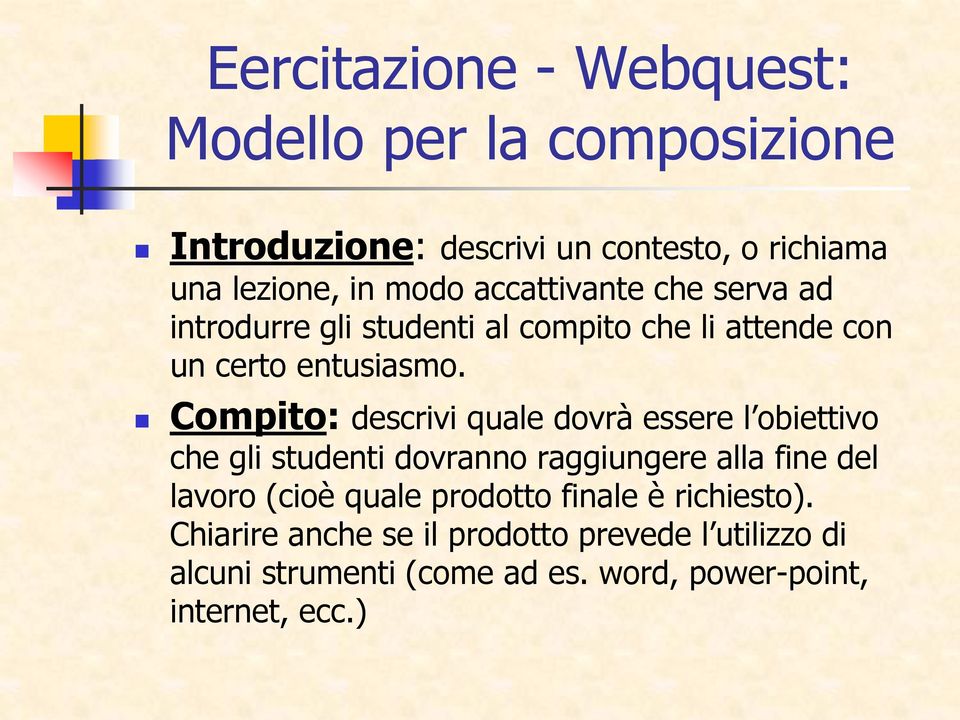 Compito: descrivi quale dovrà essere l obiettivo che gli studenti dovranno raggiungere alla fine del lavoro (cioè quale