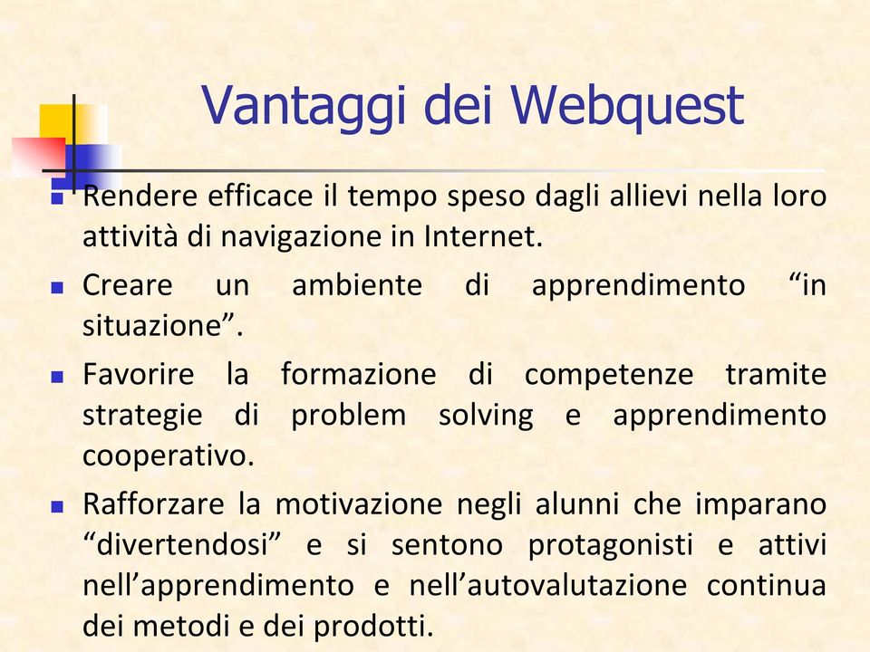 Favorire la formazione di competenze tramite strategie di problem solving e apprendimento cooperativo.