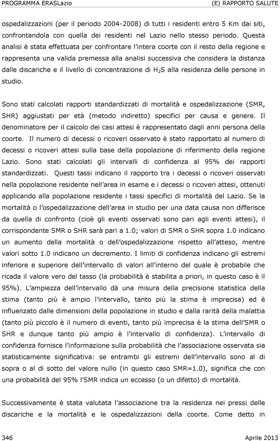 livello di concentrazione di H 2 S alla residenza delle persone in studio.