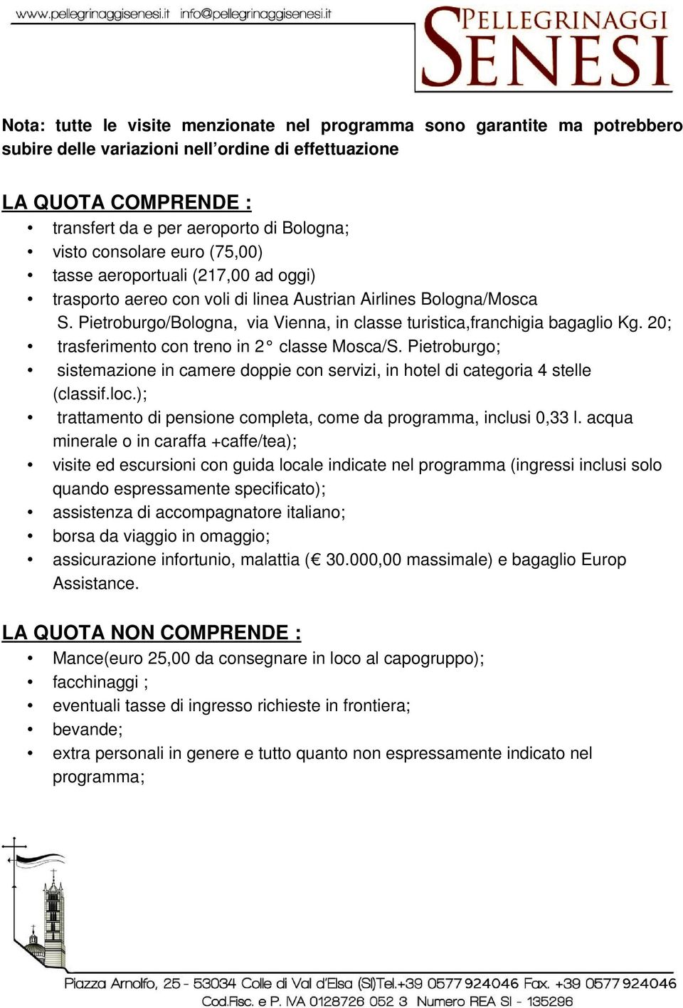 Pietroburgo/Bologna, via Vienna, in classe turistica,franchigia bagaglio Kg. 20; trasferimento con treno in 2 classe Mosca/S.