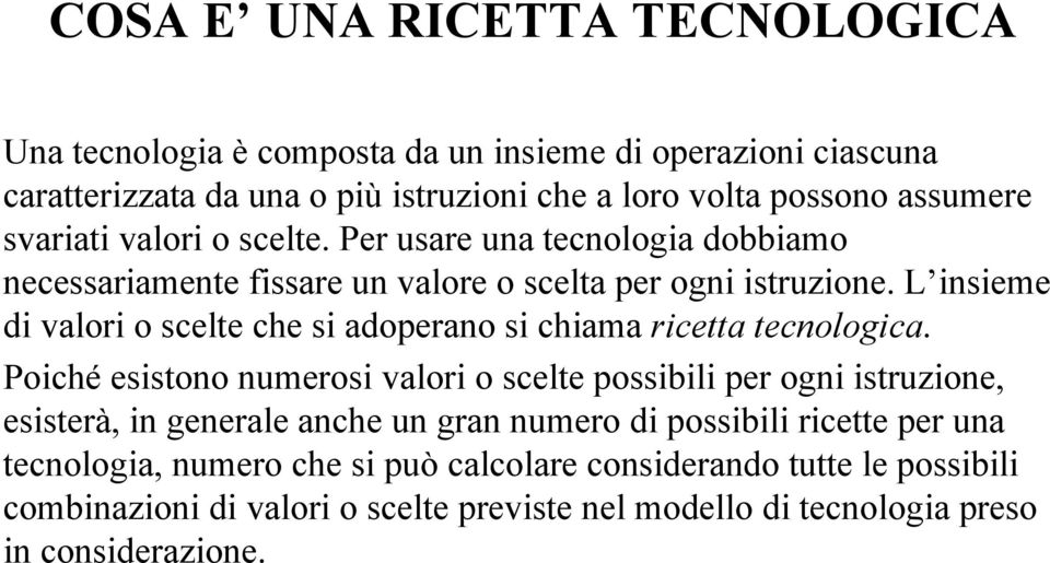 L insieme di valori o scelte che si adoperano si chiama ricetta tecnologica.