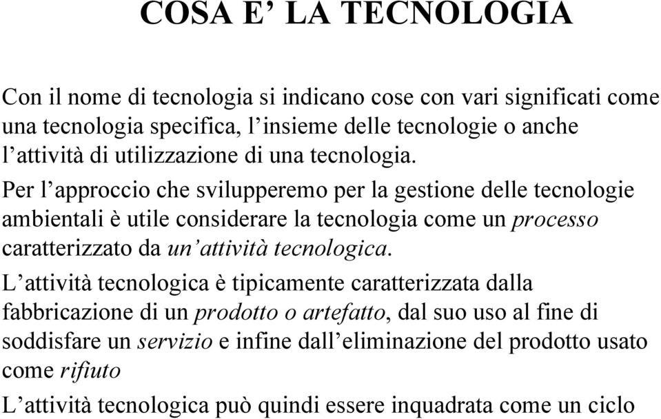 Per l approccio che svilupperemo per la gestione delle tecnologie ambientali è utile considerare la tecnologia come un processo caratterizzato da un attività