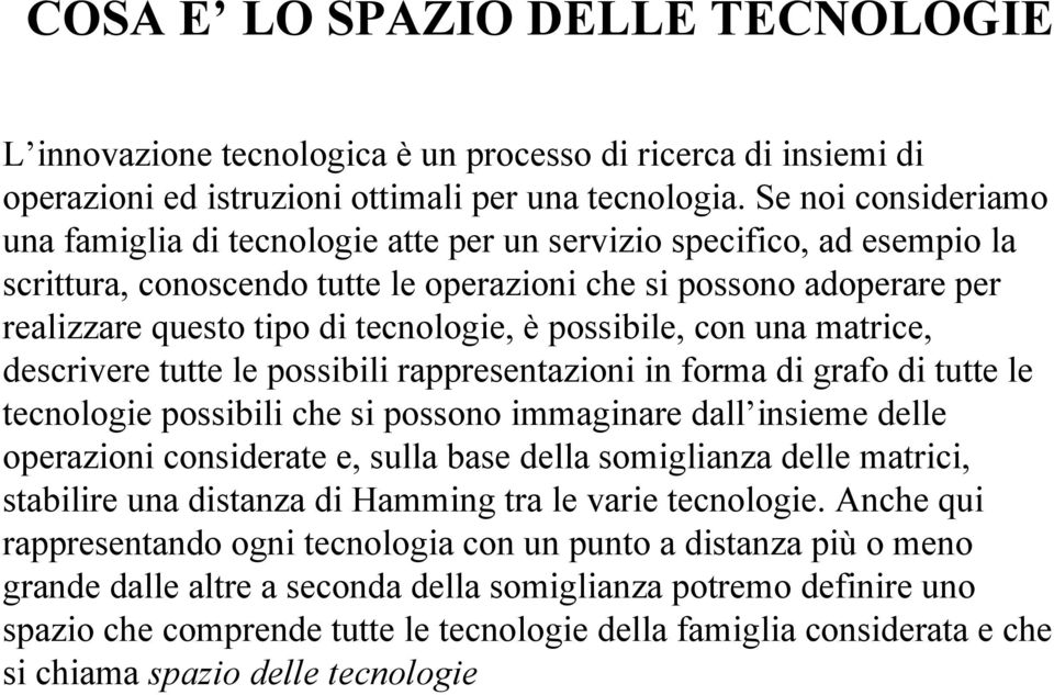 tecnologie, è possibile, con una matrice, descrivere tutte le possibili rappresentazioni in forma di grafo di tutte le tecnologie possibili che si possono immaginare dall insieme delle operazioni