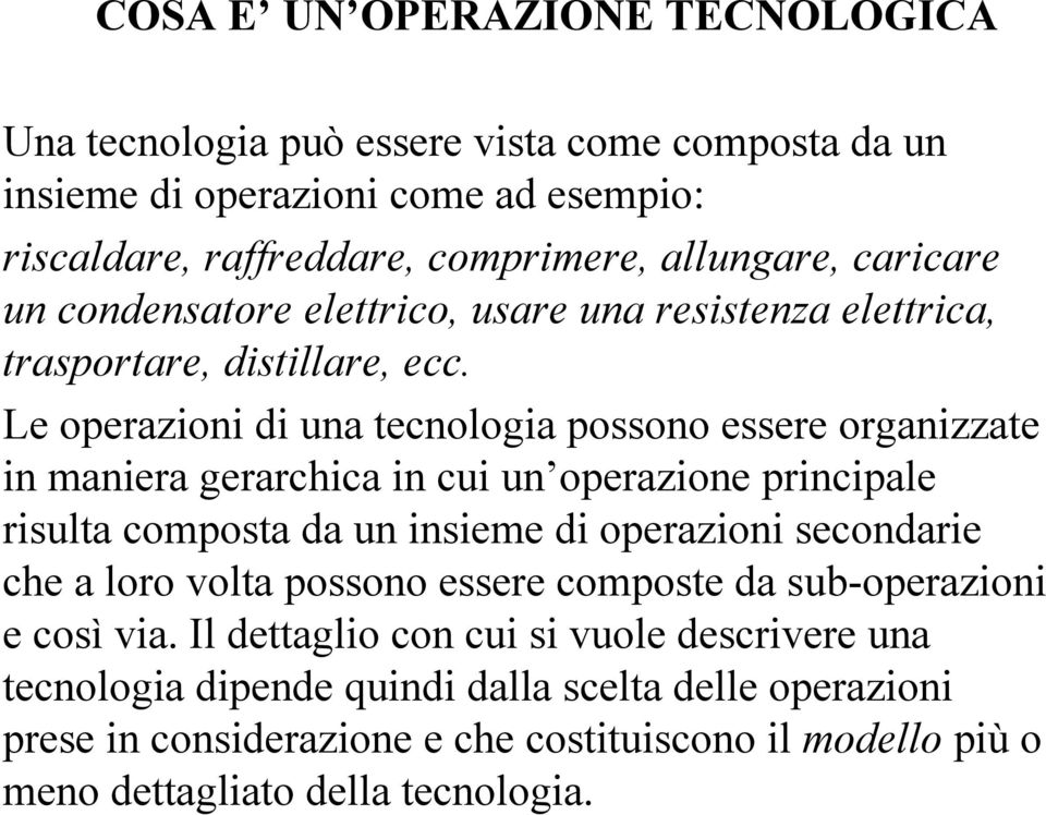 Le operazioni di una tecnologia possono essere organizzate in maniera gerarchica in cui un operazione principale risulta composta da un insieme di operazioni secondarie che a