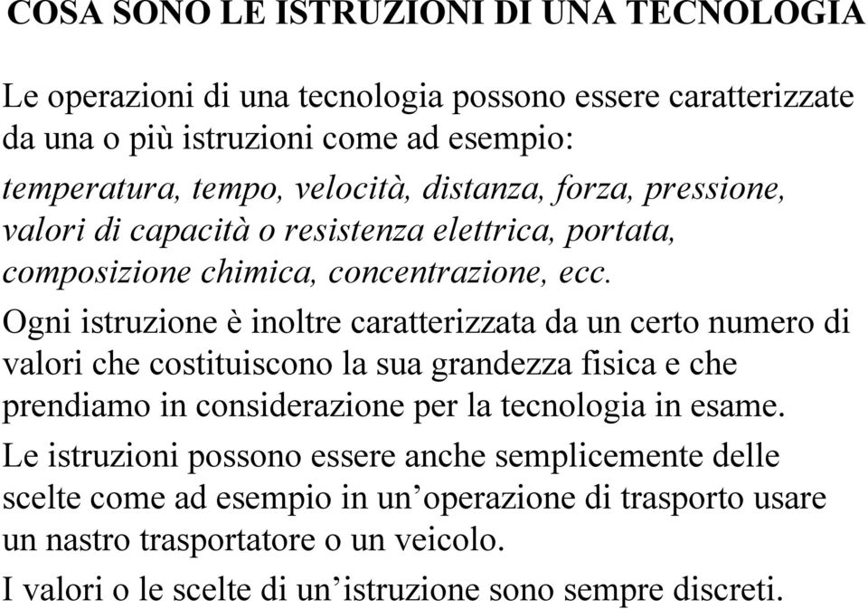 Ogni istruzione è inoltre caratterizzata da un certo numero di valori che costituiscono la sua grandezza fisica e che prendiamo in considerazione per la tecnologia in