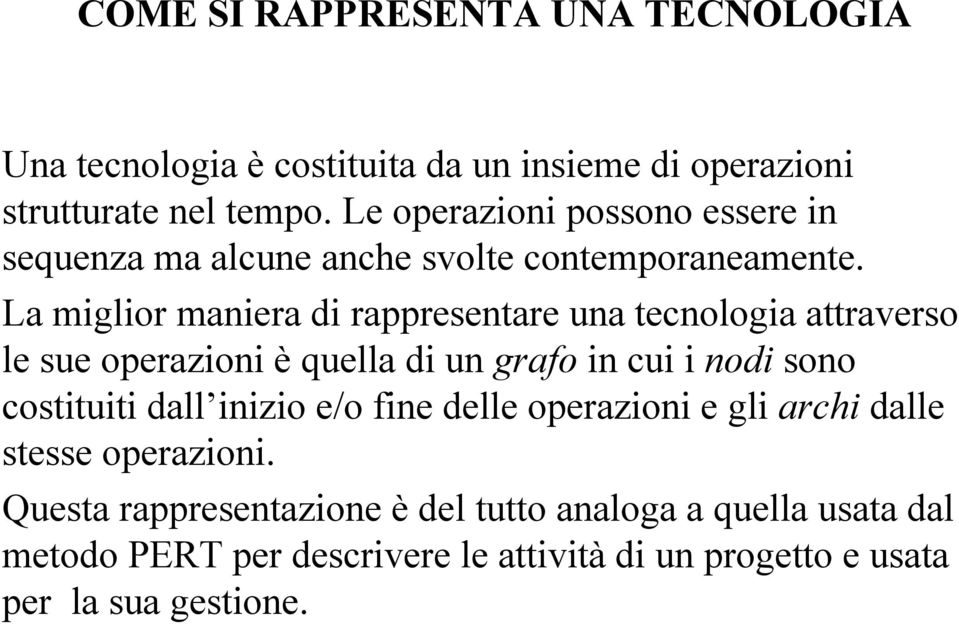 La miglior maniera di rappresentare una tecnologia attraverso le sue operazioni è quella di un grafo in cui i nodi sono costituiti dall