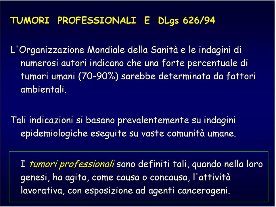 Tali indicazioni si basano prevalentemente su indagini epidemiologiche eseguite su vaste comunità umane.