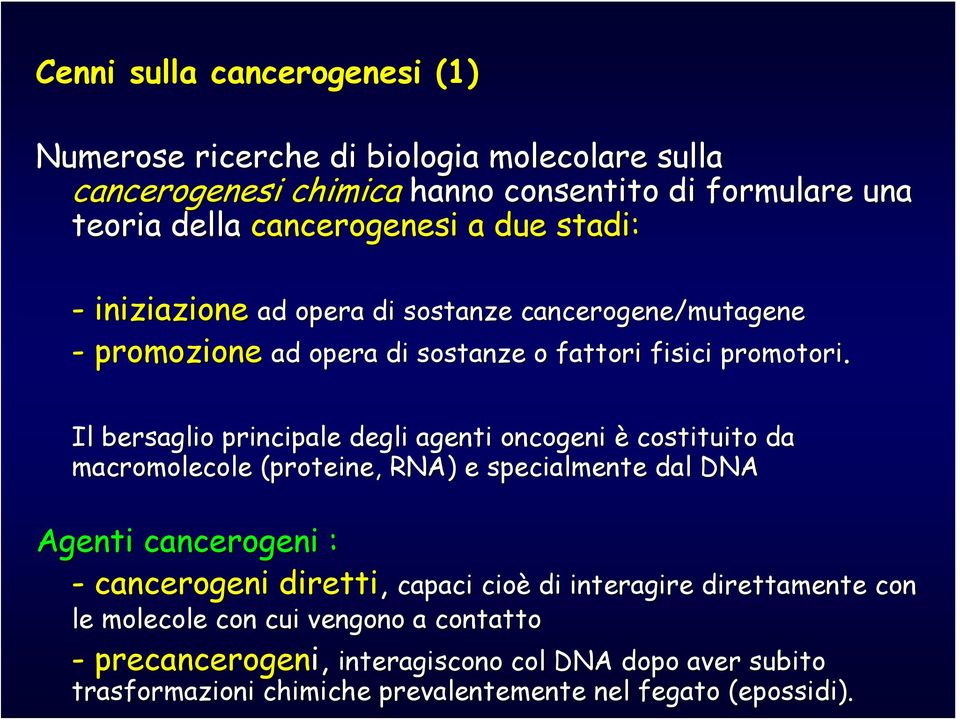 Il bersaglio principale degli agenti oncogeni è costituito da macromolecole (proteine, RNA) e specialmente dal DNA Agenti cancerogeni : - cancerogeni diretti, capaci cio