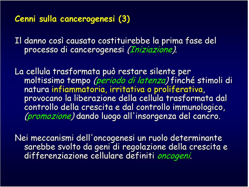 proliferativa, provocano la liberazione della cellula trasformata dal controllo della crescita e dal controllo immunologico, (promozione) dando