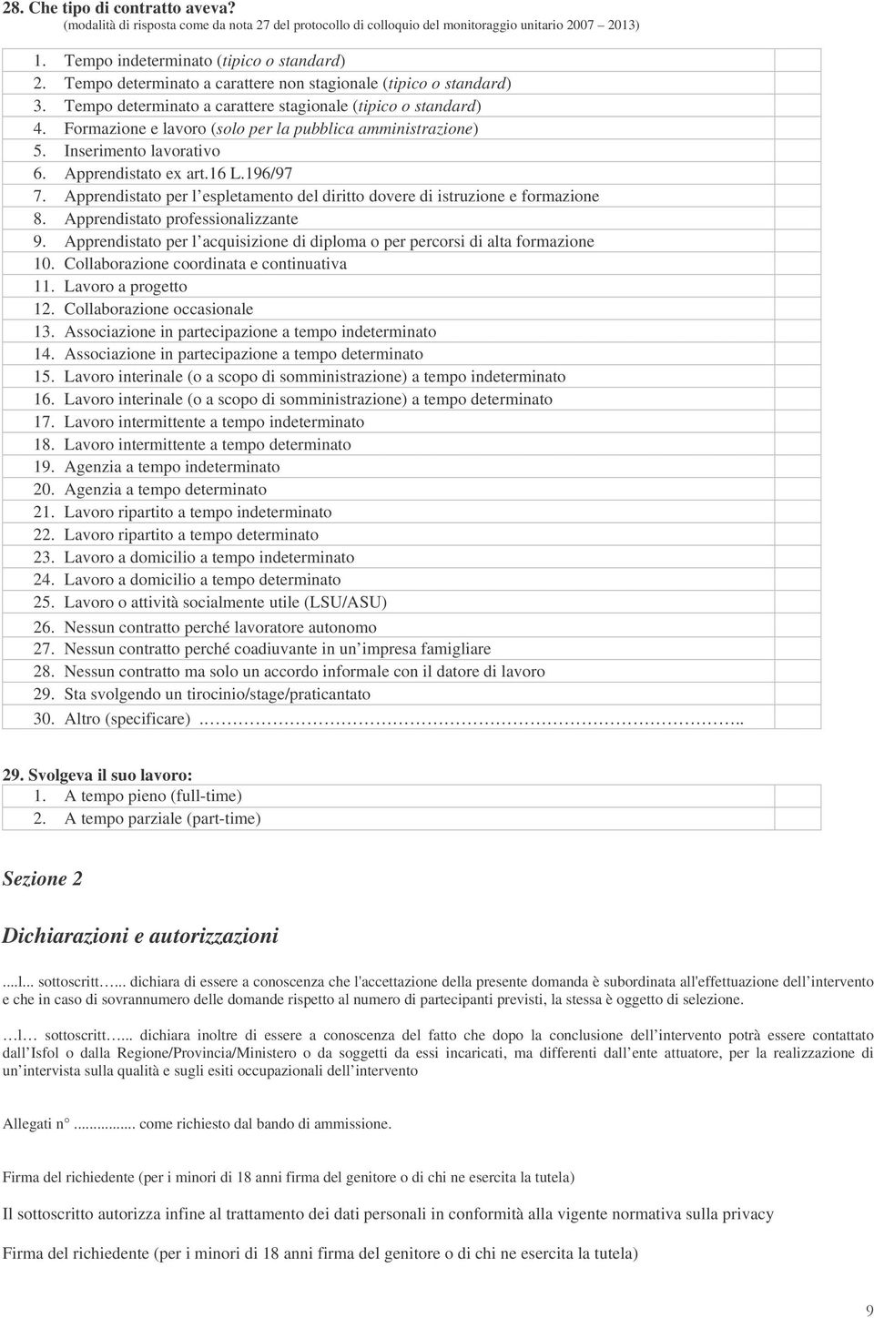 Inserimento lavorativo 6. Apprendistato ex art.16 L.196/97 7. Apprendistato per l espletamento del diritto dovere di istruzione e formazione 8. Apprendistato professionalizzante 9.