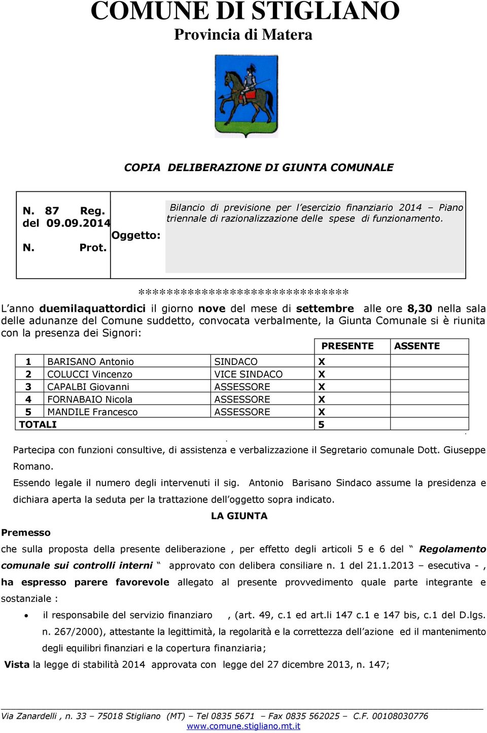 ****************************** L anno duemilaquattordici il giorno nove del mese di settembre alle ore 8,30 nella sala delle adunanze del Comune suddetto, convocata verbalmente, la Giunta Comunale si