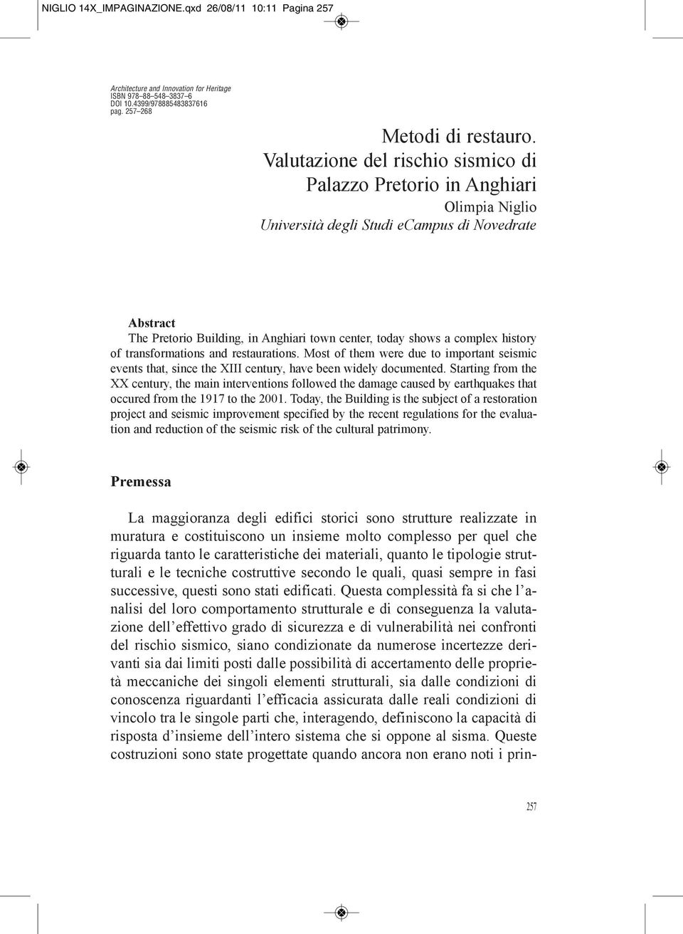 complex history of transformations and restaurations. Most of them were due to important seismic events that, since the XIII century, have been widely documented.