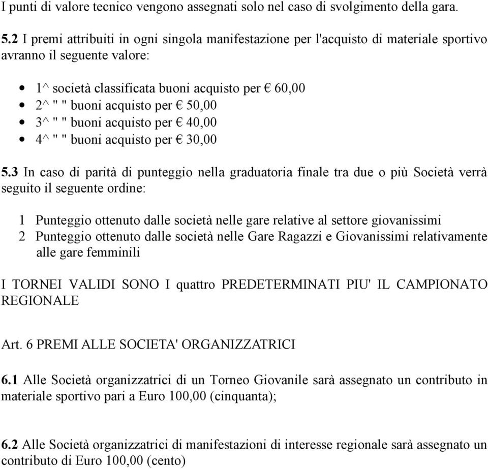 3^ " " buoni acquisto per 40,00 4^ " " buoni acquisto per 30,00 5.