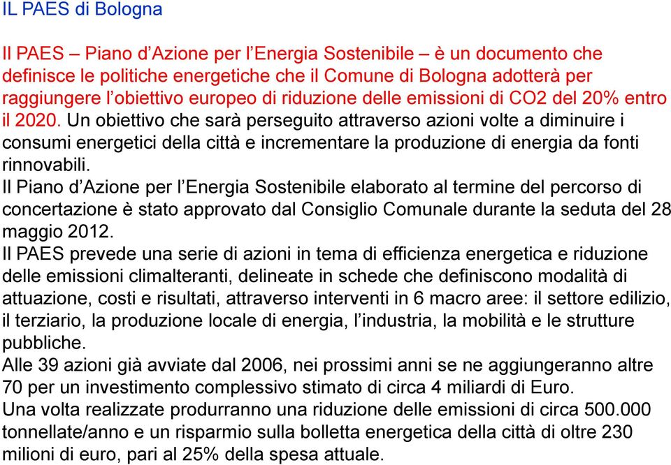 Un obiettivo che sarà perseguito attraverso azioni volte a diminuire i consumi energetici della città e incrementare la produzione di energia da fonti rinnovabili.