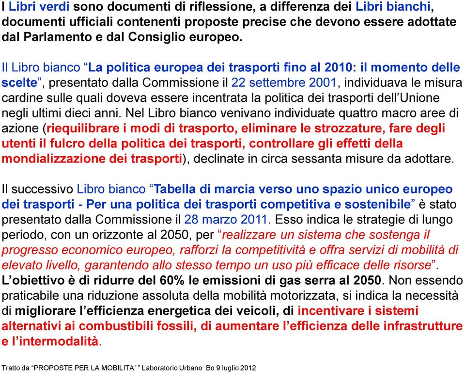 incentrata la politica dei trasporti dell Unione negli ultimi dieci anni.