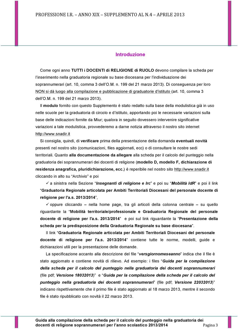 Di conseguenza per loro NON si dà luogo alla compilazione e pubblicazione di graduatorie d istituto  Il modulo fornito con questo Supplemento è stato redatto sulla base della modulistica già in uso