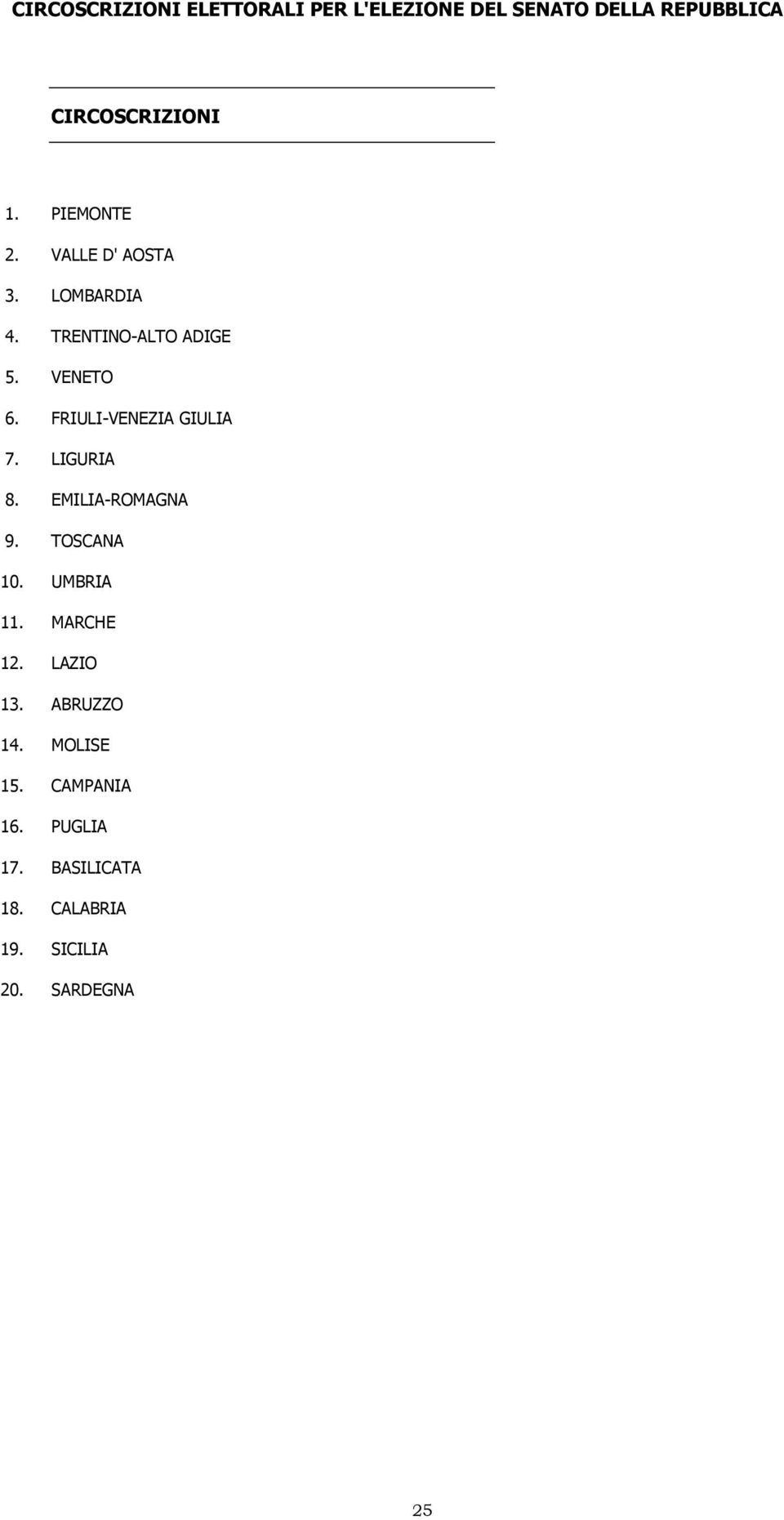 FRIULI-VENEZIA GIULIA 7. LIGURIA 8. EMILIA-ROMAGNA 9. TOSCANA 10. UMBRIA 11. MARCHE 12.