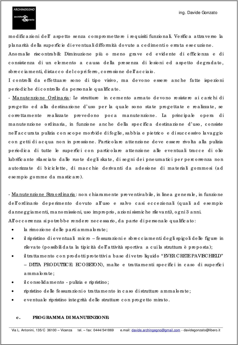 copri ferro, corrosione dell acciaio. I controlli da effettuare sono di tipo visivo, ma devono essere anche fatte ispezioni periodiche di controllo da personale qualificato.