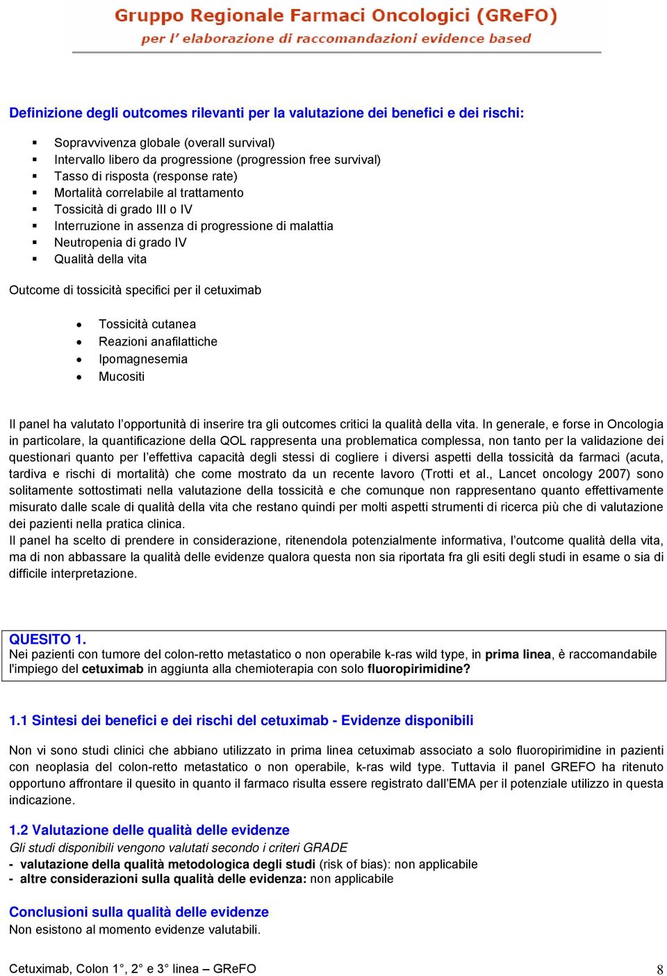 tossicità specifici per il cetuximab Tossicità cutanea Reazioni anafilattiche Ipomagnesemia Mucositi Il panel ha valutato l opportunità di inserire tra gli outcomes critici la qualità della vita.