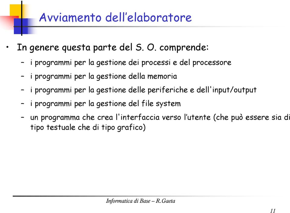 della memoria i programmi per la gestione delle periferiche e dell'input/output i programmi per la