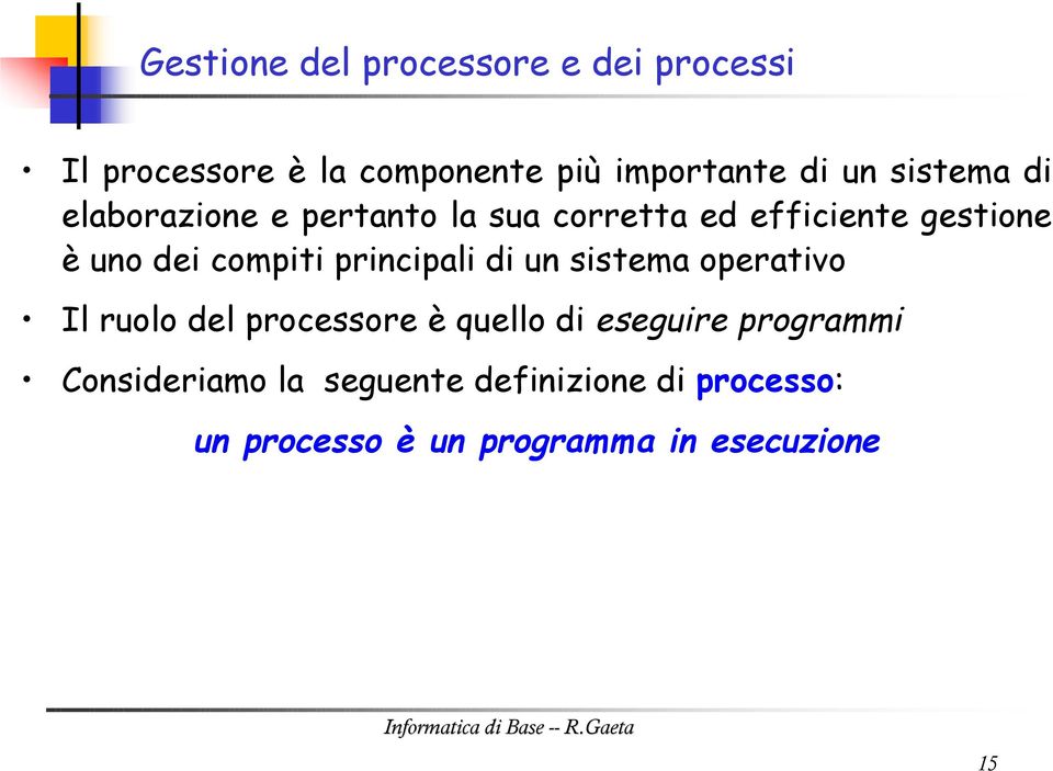 principali di un sistema operativo Il ruolo del processore è quello di eseguire programmi