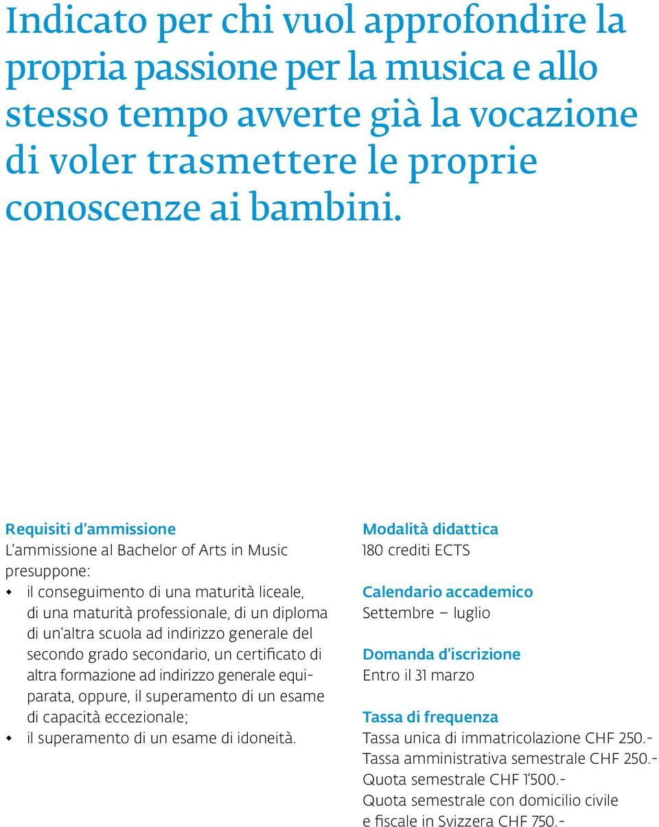 generale del secondo grado secondario, un certificato di altra formazione ad indirizzo generale equiparata, oppure, il superamento di un esame di capacità eccezionale; il superamento di un esame di