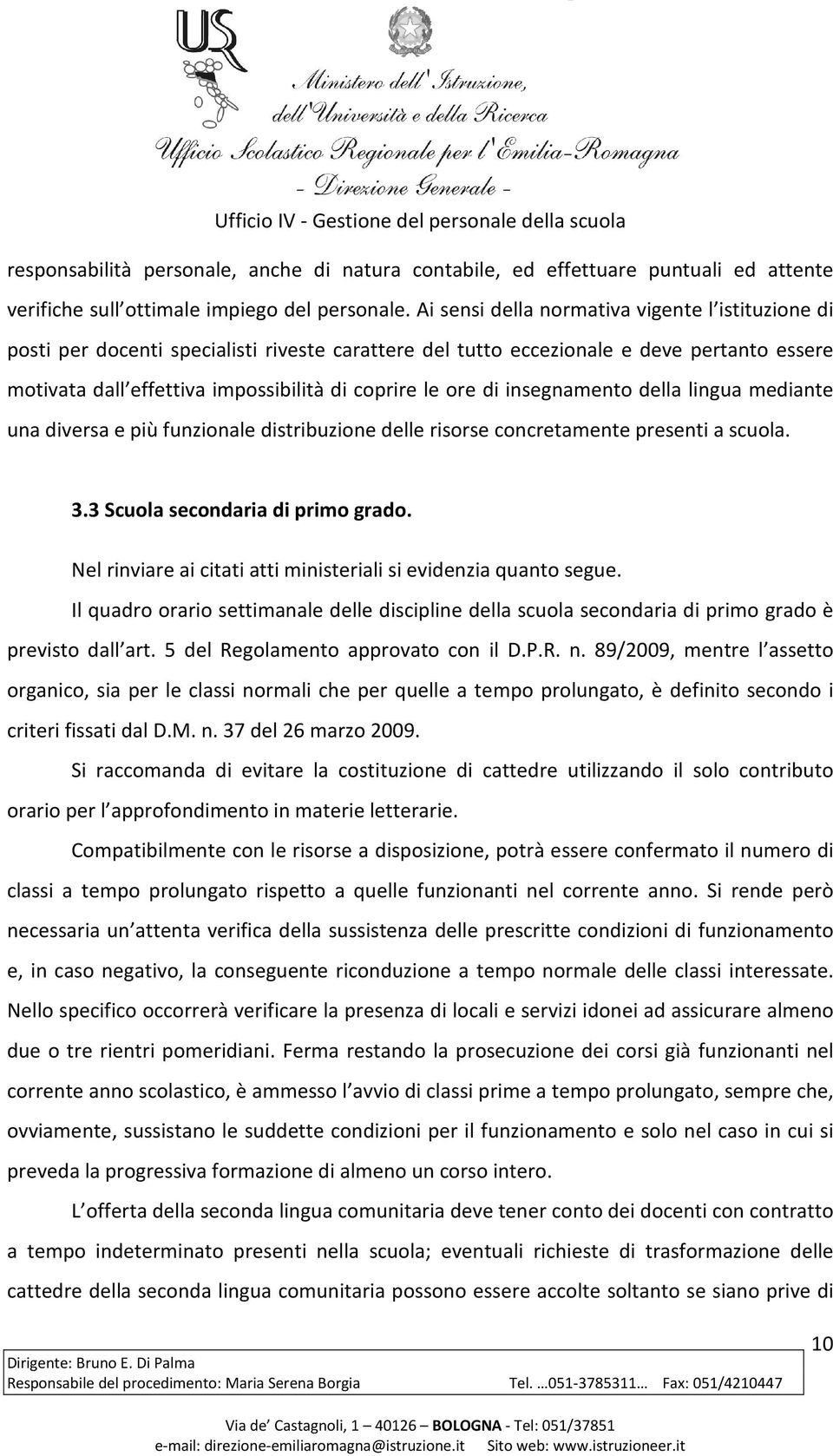 di insegnamento della lingua mediante una diversa e più funzionale distribuzione delle risorse concretamente presenti a scuola. 3.3 Scuola secondaria di primo grado.