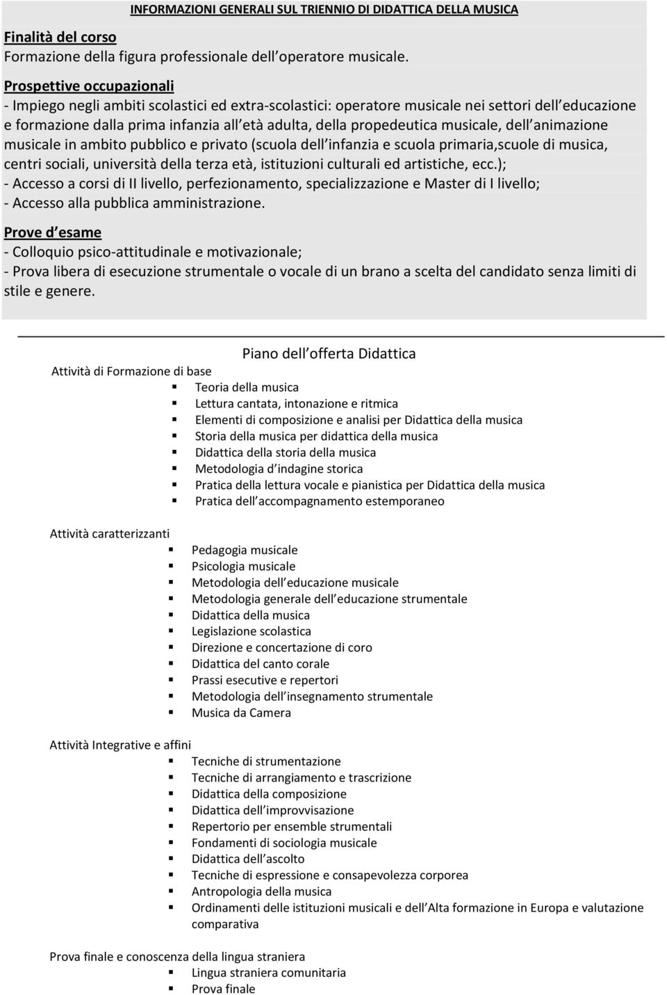 musicale, dell animazione musicale in ambito pubblico e privato (scuola dell infanzia e scuola primaria,scuole di musica, centri sociali, università della terza età, istituzioni culturali ed