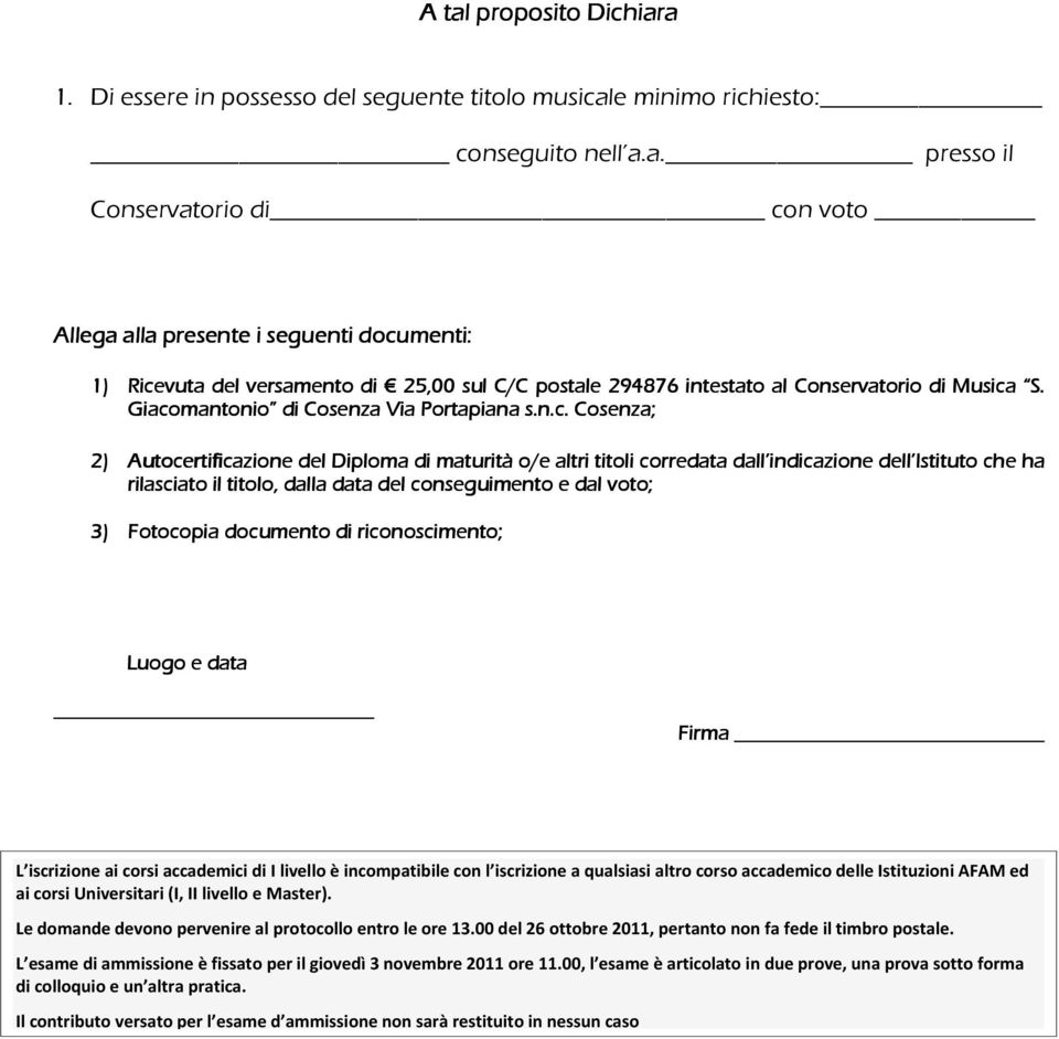 data del conseguimento e dal voto; 3) Fotocopia documento di riconoscimento; Luogo e data Firma L iscrizione ai corsi accademici di I livello è incompatibile con l iscrizione a qualsiasi altro corso