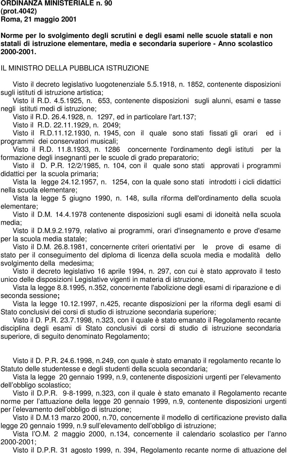 IL MINISTRO DELLA PUBBLICA ISTRUZIONE Visto il decreto legislativo luogotenenziale 5.5.1918, n. 1852, contenente disposizioni sugli istituti di istruzione artistica; Visto il R.D. 4.5.1925, n.