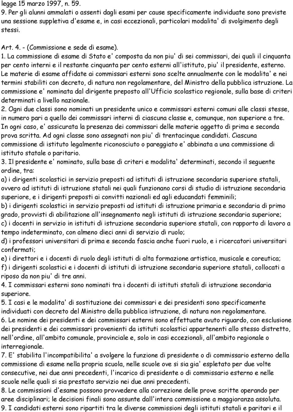 stessi. Art. 4. - (Commissione e sede di esame). 1.