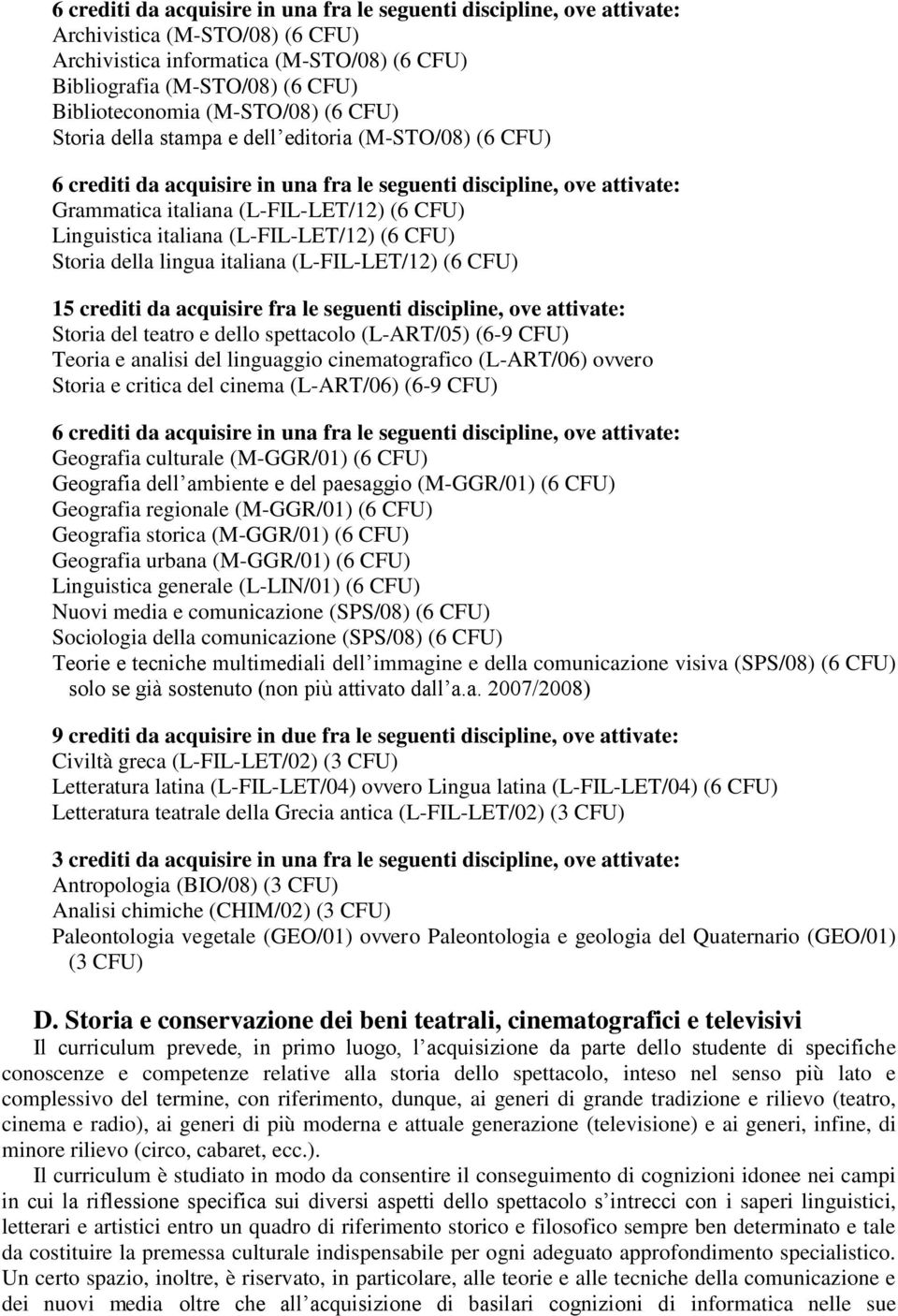 Linguistica italiana (L-FIL-LET/12) (6 CFU) Storia della lingua italiana (L-FIL-LET/12) (6 CFU) 15 crediti da acquisire fra le seguenti discipline, ove attivate: Storia del teatro e dello spettacolo