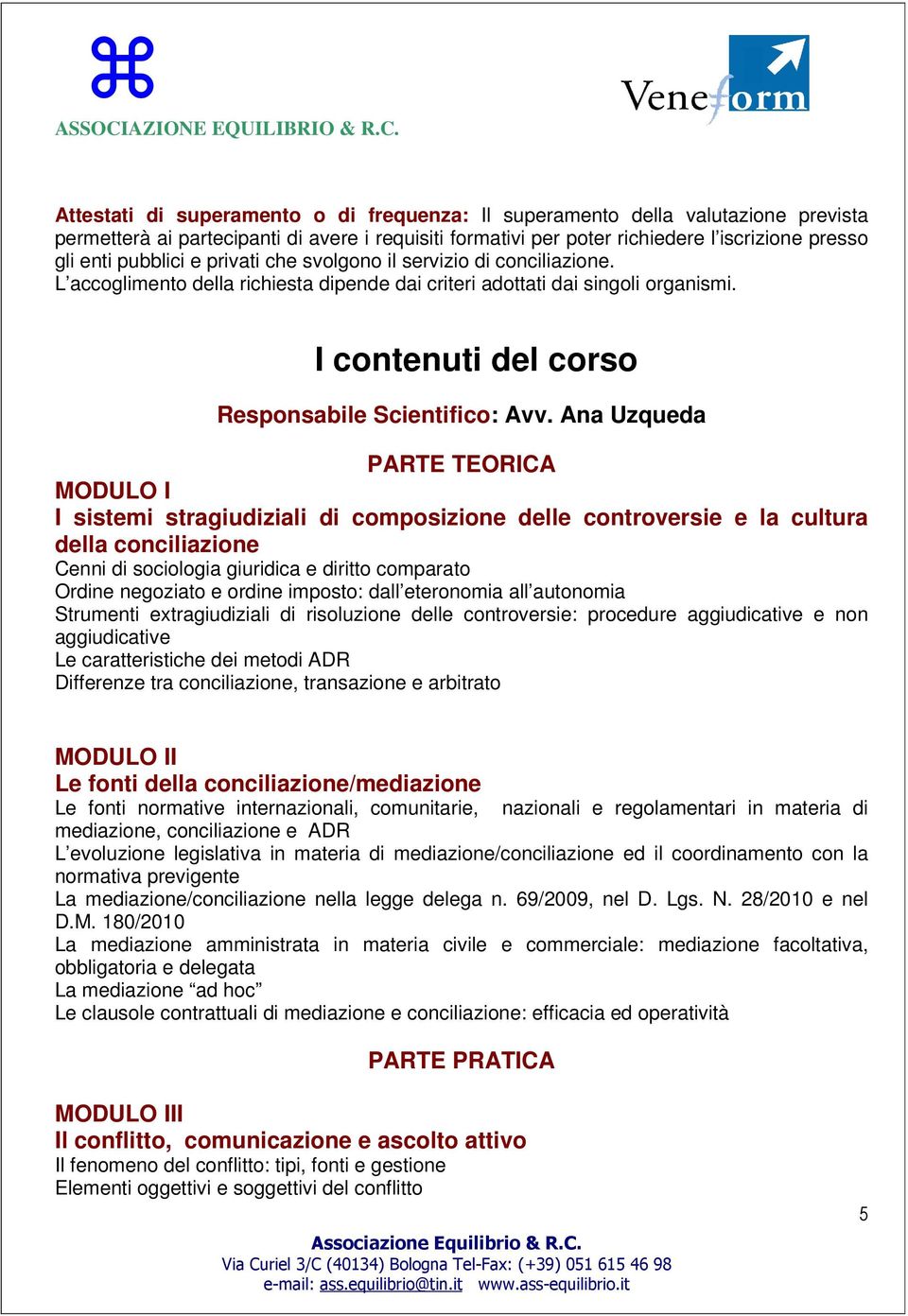 Ana Uzqueda PARTE TEORICA MODULO I I sistemi stragiudiziali di composizione delle controversie e la cultura della conciliazione Cenni di sociologia giuridica e diritto comparato Ordine negoziato e