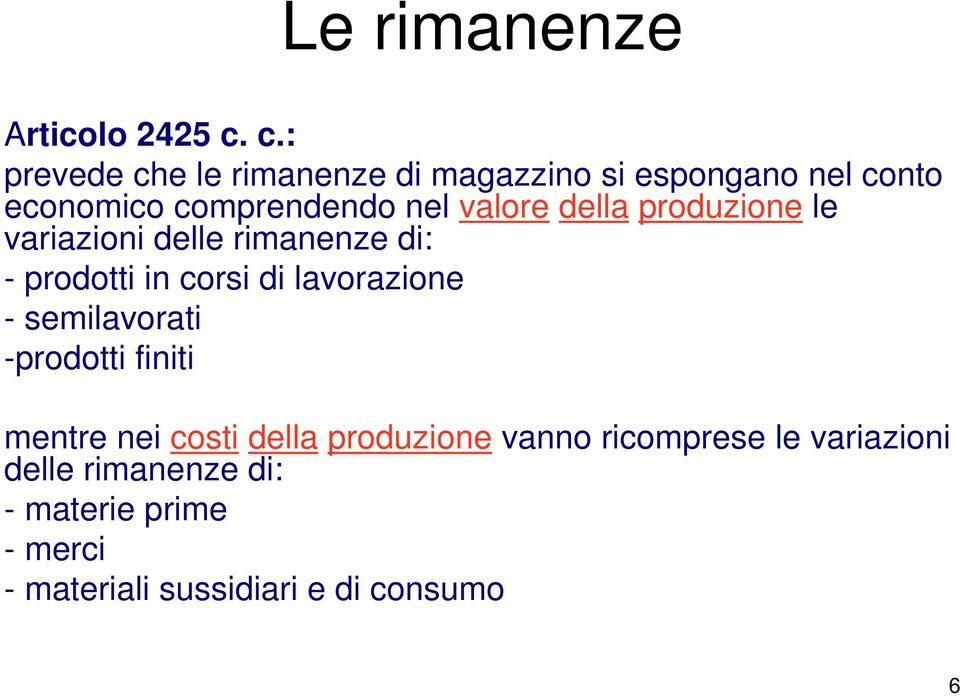 valore della produzione le variazioni delle rimanenze di: - prodotti in corsi di lavorazione -