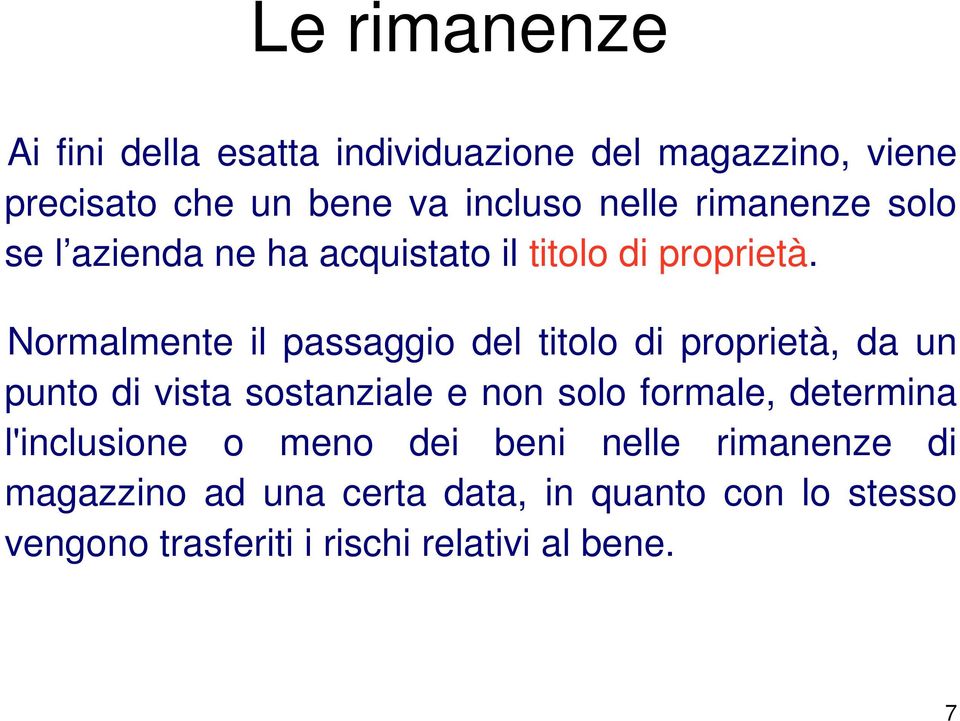 Normalmente il passaggio del titolo di proprietà, da un punto di vista sostanziale e non solo formale,