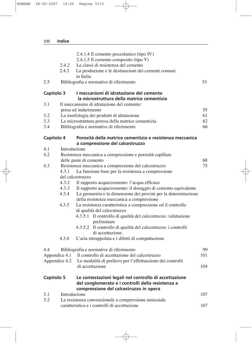 1 Il meccanismo di idratazione del cemento: presa ed indurimento 55 3.2 La morfologia dei prodotti di idratazione 61 3.3 La microstruttura porosa della matrice cementizia 62 3.