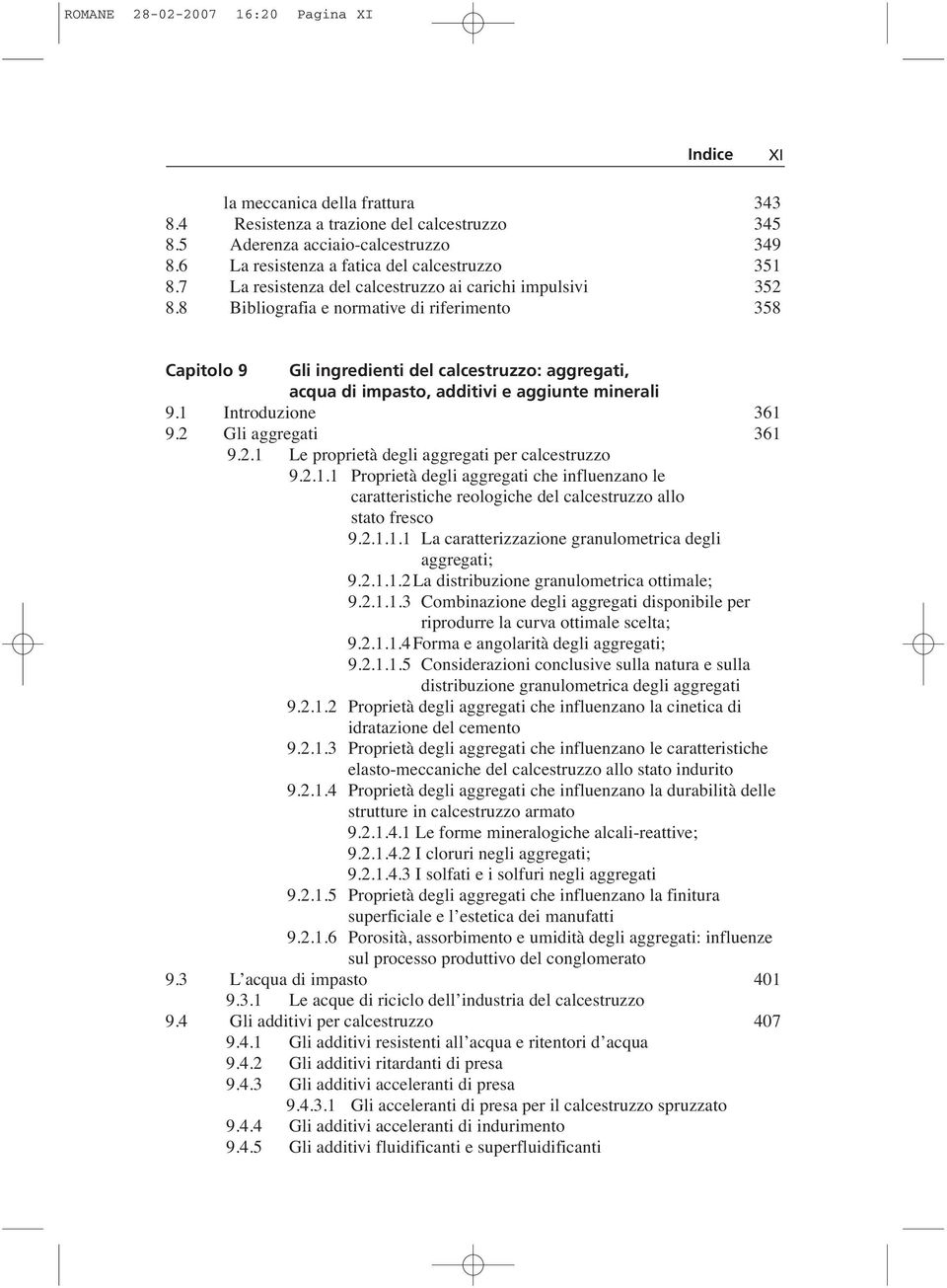 8 Bibliografia e normative di riferimento 358 Capitolo 9 Gli ingredienti del calcestruzzo: aggregati, acqua di impasto, additivi e aggiunte minerali 9.1 Introduzione 361 9.2 